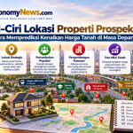 Ciri-Ciri Lokasi Properti Prospektif Cara Memprediksi Kenaikan Harga Tanah di Masa Depan