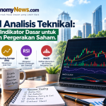 Mengenal Analisis Teknikal Menggunakan Indikator Dasar untuk Membaca Arah Pergerakan Saham