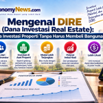 Mengenal DIRE (Dana Investasi Real Estate) Cara Investasi Properti Tanpa Harus Membeli Bangunan